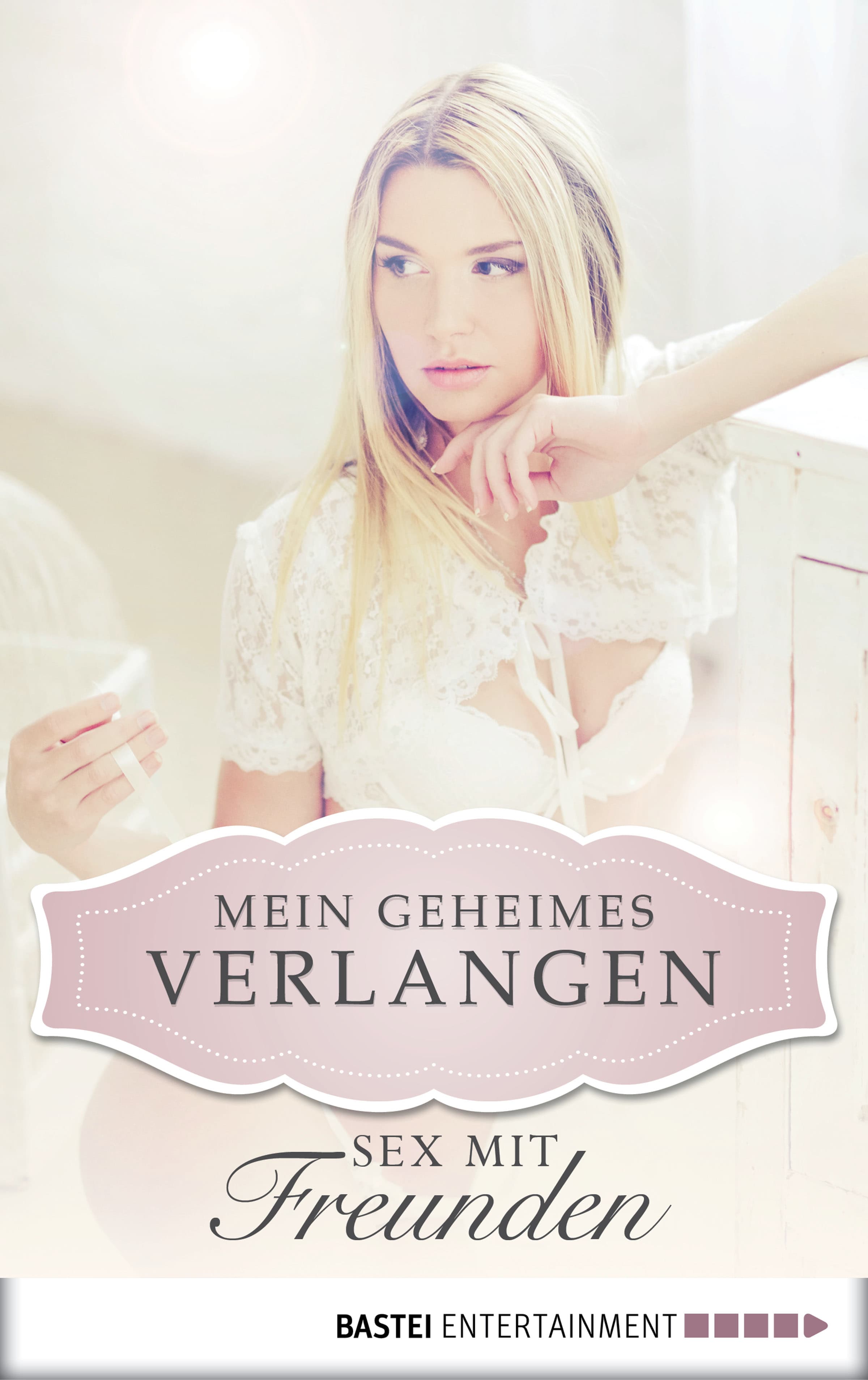 Sex mit Freunden - Mein geheimes Verlangen